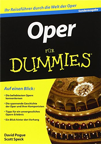 Oper für Dummies: Auf einen Blick: Die beliebtesten Opern der Welt. Die spannende Geschichte der Oper und ihrer Komponisten. Tipps für ein unvergessliches Opern-Erlebnis